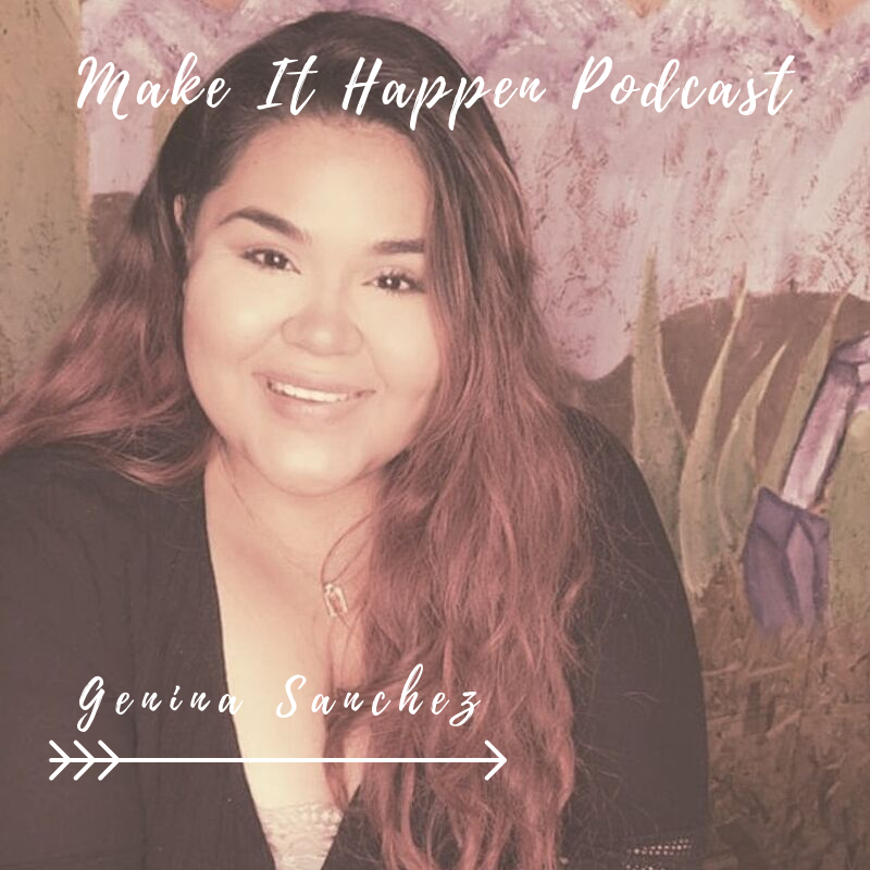 S1 E7 Genina Sanchez on the Make It Happen Podcast