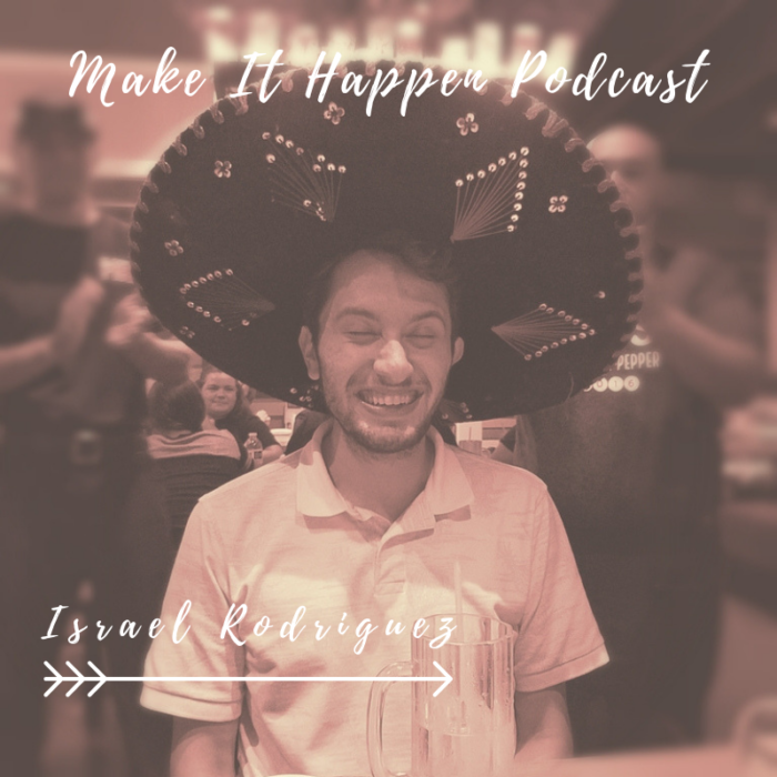 S1 E6 Israel Rodriguez on the Make It Happen Podcast