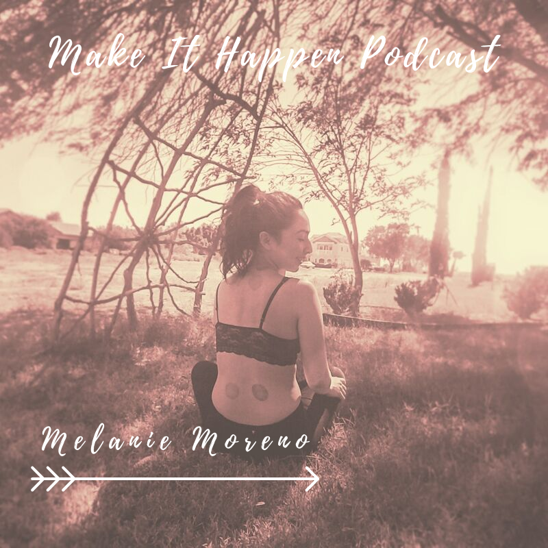 S1 E8 ☆BONUS☆ SOLO episode with Melanie Moreno ~ Make It Happen Podcast