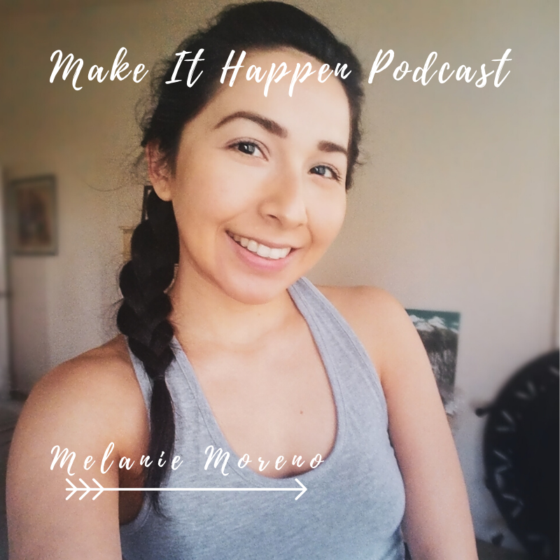 S2E8 Melanie Moreno on the Make It Happen Podcast